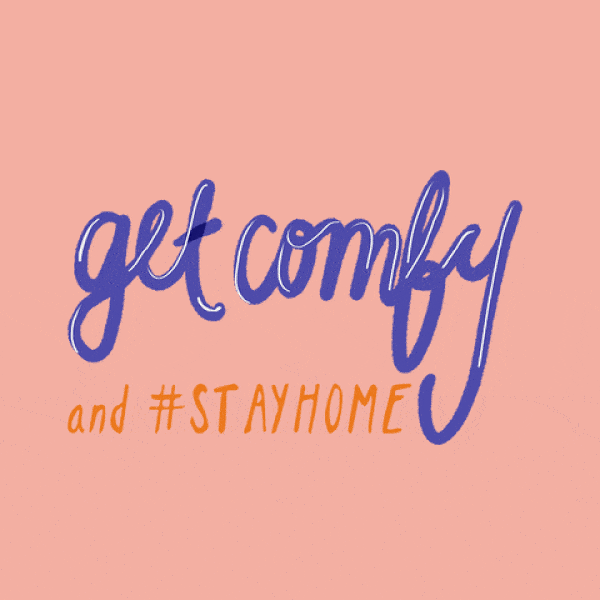 get comfy and stay home